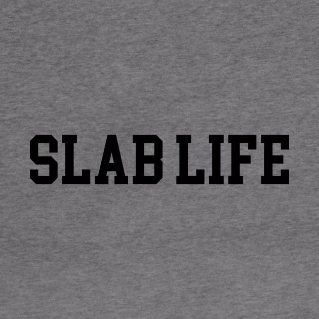 Slab Life - Black Lettering by BlackBoxHobby